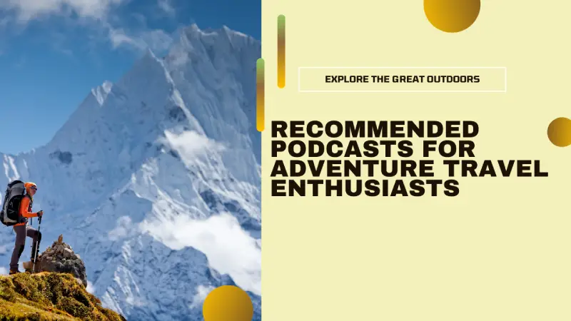 Recommended Podcasts for Adventure Travel Enthusiasts